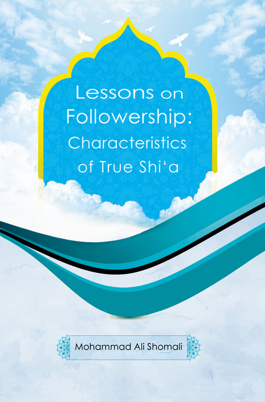 Lessons on Followership: Characteristics of True Shi'a
