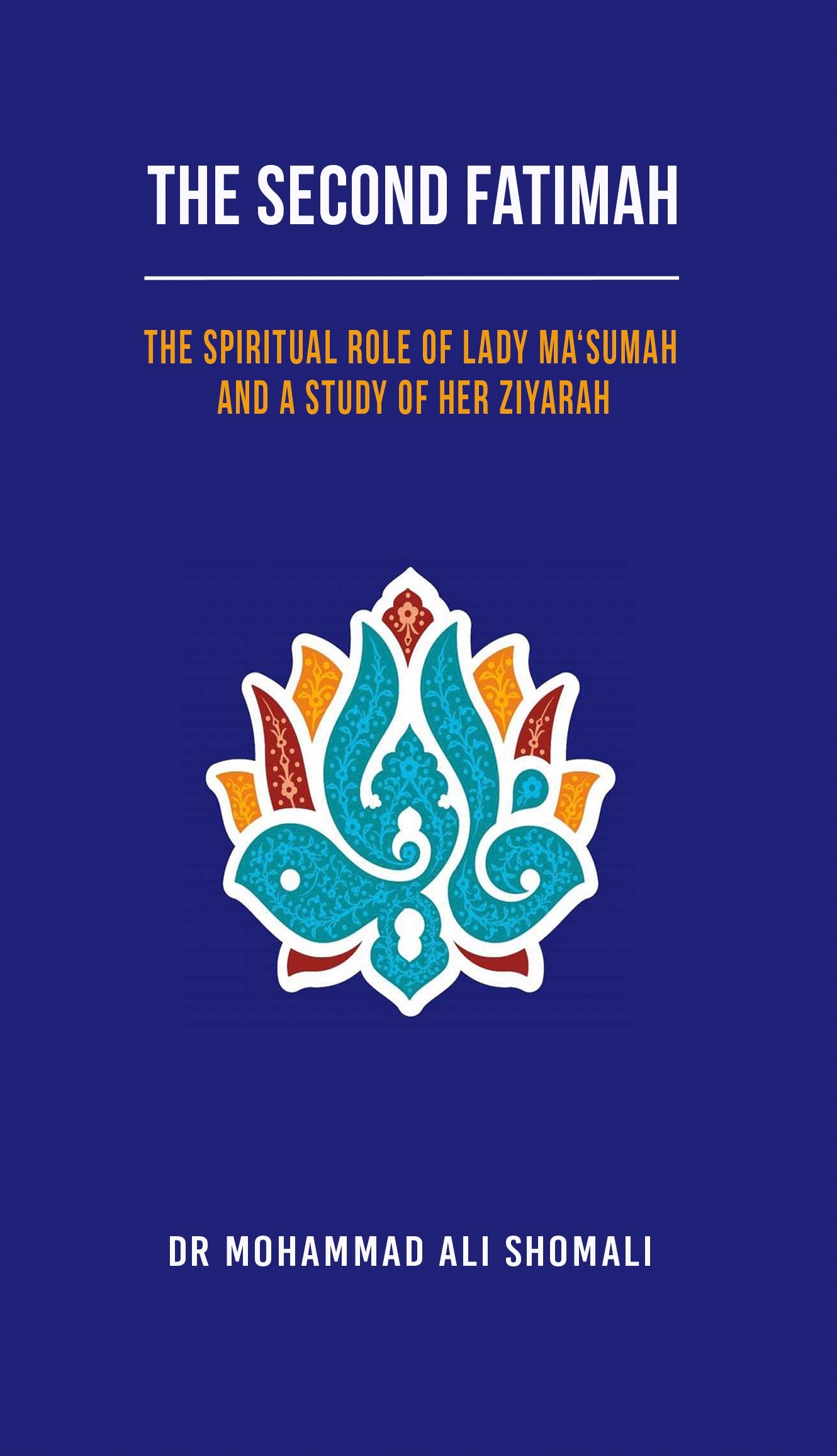 The Second Fatimah by Dr Mohammad Ali Shomali